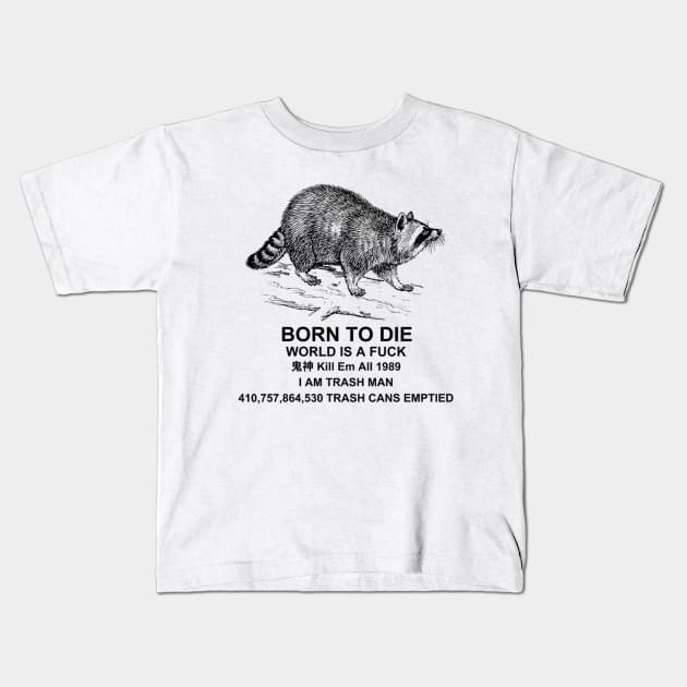 Born to Die World is a F**k Raccoon Shirt, Funny Meme Shirt, Raccoon Meme Shirt, Funny Raccoon Shirt, Oddly Specific T-Shirt, Vintage Shirt Kids T-Shirt by L3GENDS